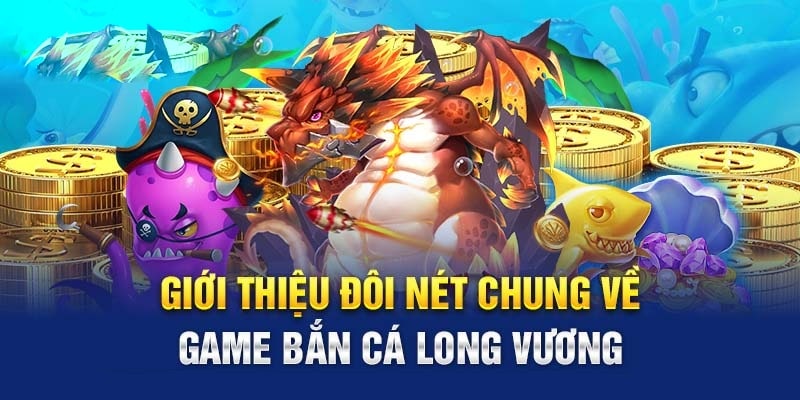 giới thiệu bắn cá long vương