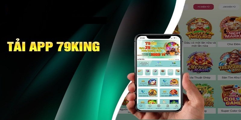 tải app 79king - điều gì khiến thành viên lựa chọn